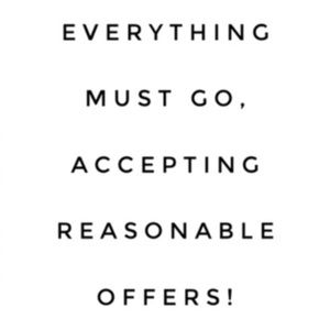 Everything Must Go, Accepting Any Offer!!